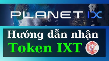 Hướng dẫn nhận Token IXT (Planet IX) nhanh. Chuẩn bị Mua - Bán