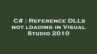 C# : Reference DLLs not loading in Visual Studio 2010