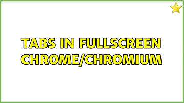 Ubuntu: Tabs in fullscreen Chrome/Chromium