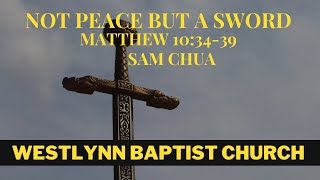 Not Peace but a Sword - Pastor Sam Chua (Matthew 10:34-39)