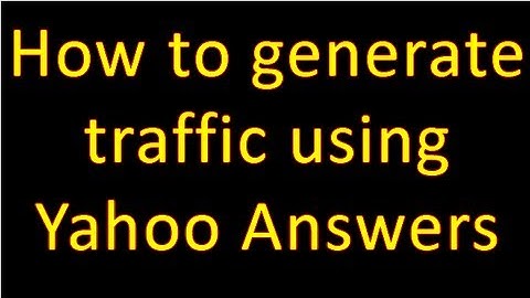 How To Generate Traffic Using Yahoo Answers