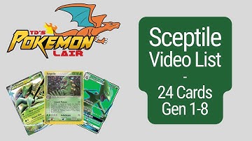 Sceptile Video List – 24 (Gen 1-8) cards for the Pokémon Sceptile. Gotta Catch Em All!