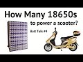 How many 18650 cells to power a Scooter?   Battery talk #4