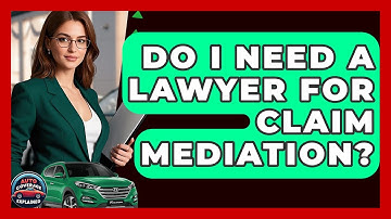 Do I Need A Lawyer For Claim Mediation? - Auto Coverage Explained