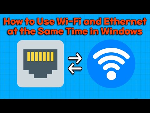 How to Use Wi-Fi and Ethernet at the Same Time in Windows