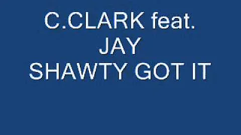 c.clark feat. jay shawty got it
