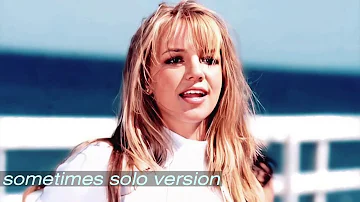 Britney Spears - Sometimes Raw Solo Version (No Background Vocals - Only Britney Vocal)