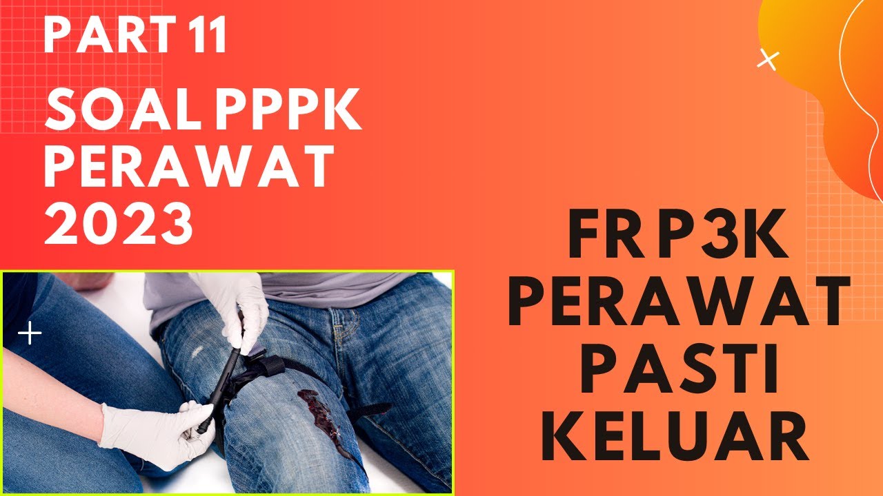 PART 11- TERBARU 2023, SOAL P3K PERAWAT, LENGKAP DENGAN PEMBAHASAN