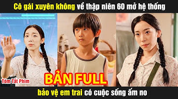 Cô gái xuyên không về thập niên 60 mở hệ thống bảo vệ em trai có cuộc sống ấm no