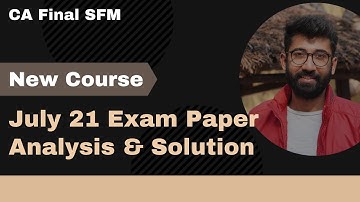 SFM New Course July 21 Exam Paper Analysis & Solution (New Questions) | CA Final SFM