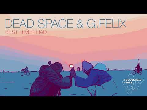 Dead Space & G. Felix - Best I Ever Had