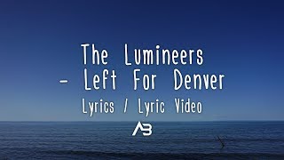 Video thumbnail of "The Lumineers - Left For Denver (Lyrics / Lyric Video)"