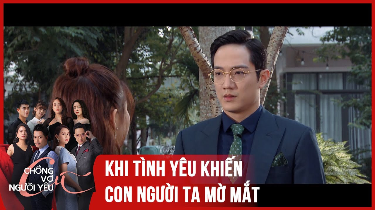 [Chồng cũ, vợ cũ, người yêu cũ tập 16] Khi tình yêu làm cho con người ta mờ mắt