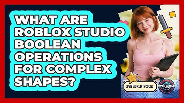 What Are Roblox Studio Boolean Operations For Complex Shapes? - Open World Tycoons