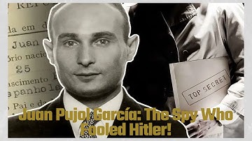 Juan Pujol García: The Spy Who Fooled Hitler!