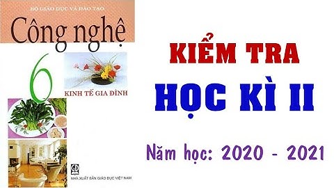 👍Bộ đề kiểm tra học kì 2 CÔNG NGHỆ 6 - Giải chi tiết💗💗💗