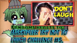 Fandoms reacts to: Markiplier try not to laugh challenge #5 - Gacha Club reacts. 🤣 @markiplier