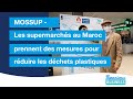 Les supermarchés au Maroc prennent des mesures pour réduire les déchets plastiques-Searious Business