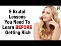 9 Brutal Lessons You Need to Learn BEFORE Getting Rich