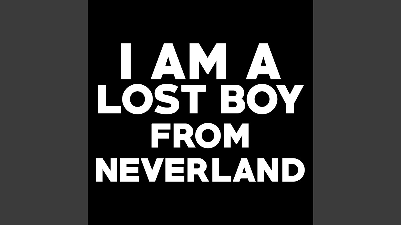 I Am A Lost Boy From Neverland Youtube