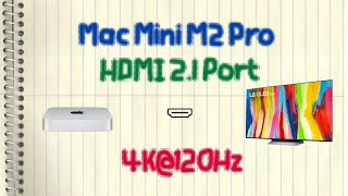 Mac Mini M2 Pro - HDMI 2.1 Port, 4K@120Hz, and LG C2 OLED TV