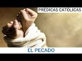 EL PECADO (Prédicas Católicas 2018)