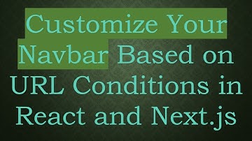 Customize Your Navbar Based on URL Conditions in React and Next.js