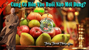 Cúng Cô Hồn Vào Buổi Nào Mới Đúng? (vấn đáp) - Thầy Thích Pháp Hòa