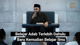 Belajar Adab Terlebih Dahulu, Baru Kemudian Belajar Ilmu | Ust. Muhammad Nuzul Dzikri