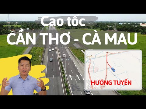Video Cao tốc Cần Thơ Cà Mau đi qua những điểm nào? review... - youtube