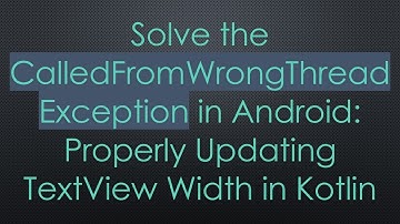 Solve the CalledFromWrongThreadException in Android: Properly Updating TextView Width in Kotlin