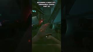 Becoming a Night City Throwable Legend Part 28 #cyberpunk2077 #cyberpunk #gaming #gameplay #gamers