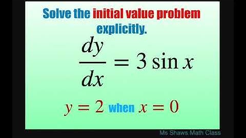 Solve the initial value problem explicitly dy/dx = 3 sin x and y = 2 when x = 0