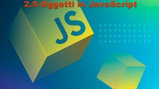 2.5-[CORSO JAVASCRIPT]-Gli Oggetti in JavaScript