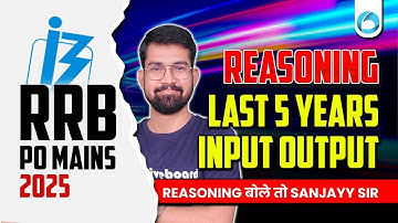 RRB PO Mains Reasoning 2025 | Last 5 Years Input Output Questions | Reasoning by Sanjay Sir