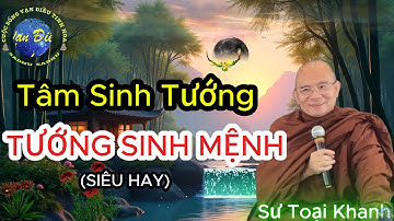 Tâm sinh tướng, tướng sinh mệnh (siêu hay) | Sư Toại Khanh.