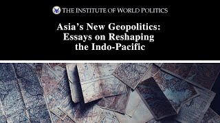 Asia’s New Geopolitics: Essays on Reshaping the Indo-Pacific