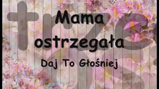 Daj To Głośniej - Mama Ostrzegała (tekst) chords