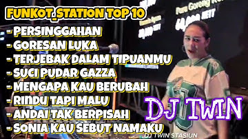 FUNKOT_STASIUN TOP 10 || MUSIK PARTY FULL ALBUM [PERSINGGAHAN] || DJ TWIN STASIUN SURABAYA