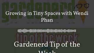 Gardenerd Tip of the Week - Growing in Tiny Spaces with Wendi Phan by Gardenerd 102 views 5 months ago 25 minutes