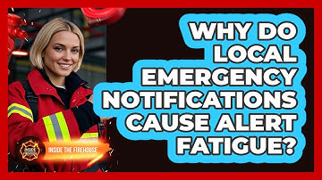 Why Do Local Emergency Notifications Cause Alert Fatigue? - Inside the Firehouse