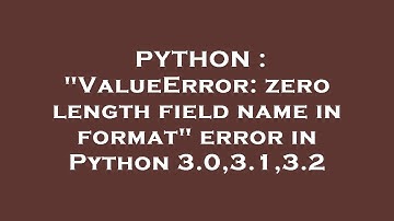 PYTHON : "ValueError: zero length field name in format" error in Python 3.0,3.1,3.2