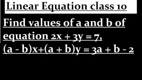 Find values of a and b of equation 2x + 3y = 7, (a - b)x + (a + b)y = 3a + b - 2