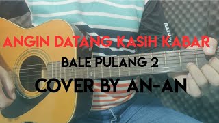 Angin Datang Kasih Kabar / Bale Pulang II - cover By An-An