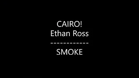 CAIRO! - SMOKE {Ft. Ethan Ross} (Lyrics)