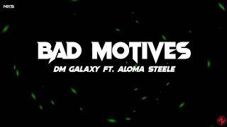 DM Galaxy - Bad Motives (Lyrics) feat. Aloma Steele