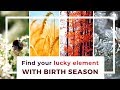 Find your lucky element, color & direction by your Birth Season