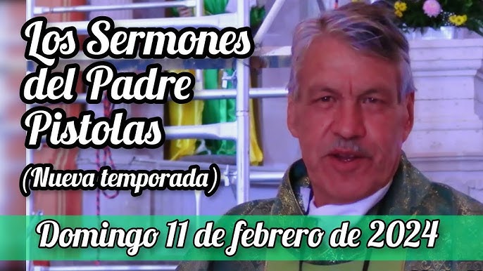 CURAR EL CUERPO Y EL ALMA _ Sermón PADRE PISTOLAS domingo 11 de febrero de  2024 - YouTube