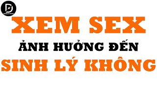 Xem Sex Nhiều Có Ảnh Hưởng Tới Sinh Lý Hay Không? | Tâm Sự Tình Cảm | DonaldTrung