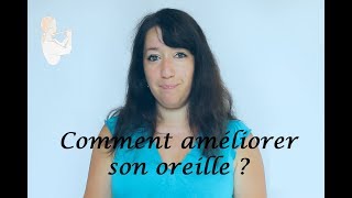 Comment améliorer son oreille ?